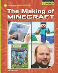 The making of Minecraft / by Jennifer Zeiger.