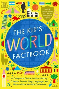 The kid's world factbook : a complete guide to the history, climate, terrain, flag, language, and more of the world's countries.