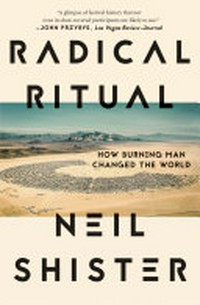 Radical ritual : how Burning Man changed the world / Neil Shister.