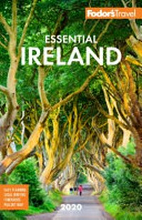 Fodor's 2020 essential Ireland / writers, Paul Clements, Alannah Hopkin, Anto Howard, Vic O'Sullivan.
