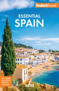Fodor's 2020 essential Spain / [writers, Benjamin Kemper, Joanna Styles, Elizabeth Prosser, Steve Tallantyre].