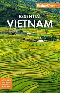 Fodor's essential Vietnam / writers: Agnes Alpuerto, Shannon Brown, Hiezle Bual, Dan Q. Dao, Vo Ti Huong Lan, Khanh Nguyen, James Pham, Joshua Zukas.