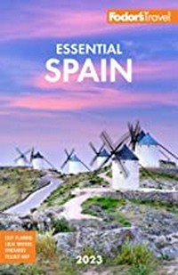 Fodor's 2023 essential Spain / writers, Benjamin Kemper, Megan Francis Lloyd, Elizabeth Prosser, Joanna Styles.