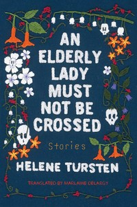 An elderly lady must not be crossed / Helene Tursten ; translated from the Swedish by Marlaine Delargy.