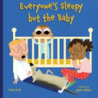 Everyone's sleepy but the baby / Tracy C. Gold ; illustrations by Adèle Dafflon.