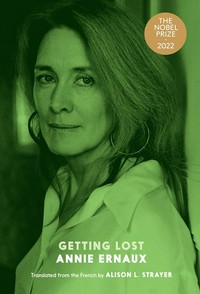 Getting lost / Annie Ernaux ; translated by Alison L. Strayer.
