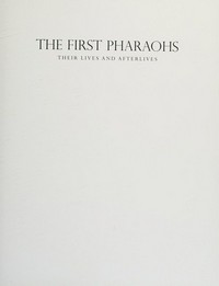 The first pharaohs : their lives and afterlives / Aidan Dodson.