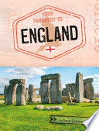 Your passport to England / by Nancy Dickmann ; content consultant, Aiden Forth, PhD, Associate Professor, History, MacEwan University.
