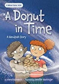 A donut in time : a Hanukkah story / by Elana Rubinstein ; illustrated by Jennifer Naalchigar.