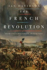 The French Revolution : from Enlightenment to tyranny / Ian Davidson.