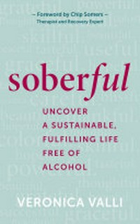 Soberful : uncover a sustainable, fulfilling life free of alcohol / Veronica Valli.