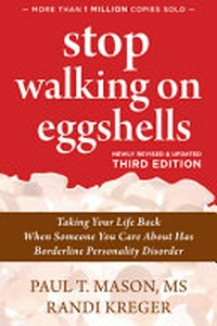 Stop walking on eggshells : taking your life back when someone you care about has borderline personality disorder / Paul T. Mason, MS ; Randi Kreger.