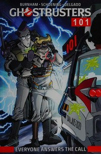 Ghostbusters 101 : everyone answers the call / written by Erick Burnham ; art by Dan Schoening ; colors by Luis Antonio Delgado and Anna Chher ; letters by Neil Uyetake and Shawn Lee ; series edit by Tom Waltz.