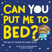 Can you put me to bed? : the tale of the not-so-sleepy sloth / words by Erin Guendelsberger ; pictures by AndoTwin.