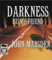 Darkness, be my friend: John Marsden ; read by Suzi Dougherty.