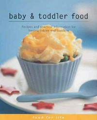 Baby & toddler food : recipes and practical information for feeding babies and toddlers / introductory text by Carol Fallows ; additional text by Karen Kingham (nutritionist)