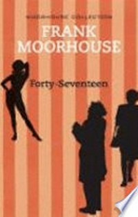 Forty-seventeen / author, Frank Moorhouse.