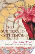 The submerged cathedral / Charlotte Wood.