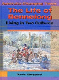 The life of Bennelong : living in two cultures / Barrie Sheppard.