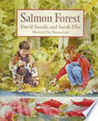 Salmon forest / David Suzuki and Sarah Ellis ; illustrated by Sheena Lott.