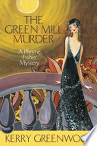 The green mill murder: Kerry Greenwood.
