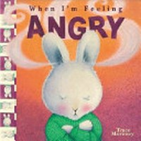 When I'm feeling angry / written and illustrated by Trace Moroney.