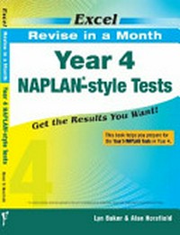 Year 4 NAPLAN*-style tests : revise in a month / Lyn Baker & Alan Horsfield.