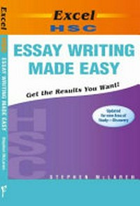 Excel HSC essay writing made easy : get the results you want! / Stephen McLaren.