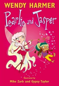 Pearlie and Jasper / Wendy Harmer ; illustrated by Mike Zarb and Gypsy Taylor.