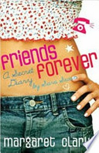 Friends forever : a secret diary by Sara Swan / Margaret Clark.