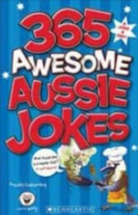 365 awesome Aussie jokes / [illustrated by Louis Shea].