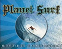 Planet surf : history & culture : 50 greatest destinations / Ryan A. Smith.