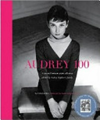 Audrey 100 : a rare and intimate photo collection selected by Audrey Hepburn's family / by Ellen Fontana ; foreword by Sean Hepburn Ferrer.