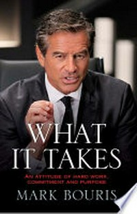 What it takes : an attitude of hard work, commitment and purpose / Mark Bouris.