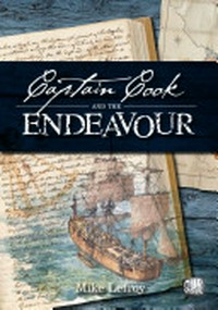 Captain Cook and the Endeavour / Mike Lefroy.
