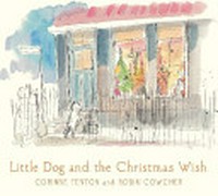 Little dog and the Christmas wish / Corinne Fenton and Robin Cowcher.