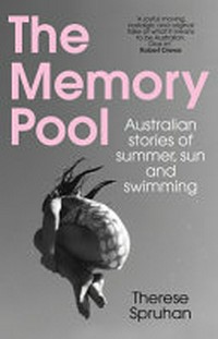 The memory pool : Australia stories of summer, sun and swimming / [selected by] Therese Spruhan.