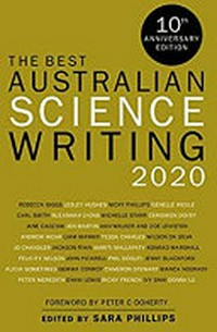 The best Australian science writing 2020 / edited by Sara Phillips ; foreword by Peter C Doherty.