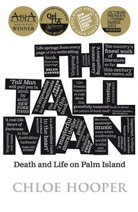 The tall man : death and life on Palm Island Chloe Hooper.