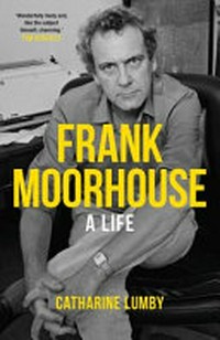 Frank Moorhouse : a life / Catharine Lumby.