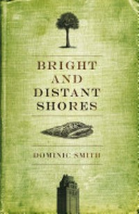 Bright and distant shores : a novel / Dominic Smith.