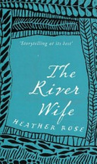 The river wife / Heather Rose.