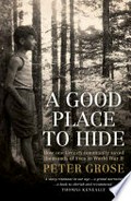 A good place to hide : how one French community saved thousands of lives in World War II / Peter Grose.