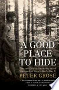 A good place to hide : how one French community saved thousands of lives in World War II / Peter Grose.