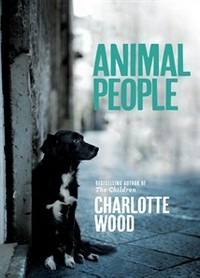 Animal people / Charlotte Wood.