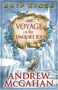 The voyage of the unquiet ice / Andrew McGahan.