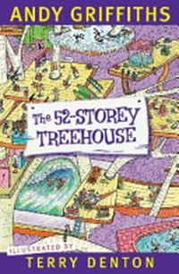 52 storey treehouse / Andy Griffiths ; illustrated by Terry Denton.