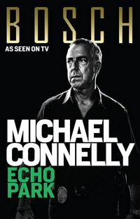 Echo park: Michael Connelly.