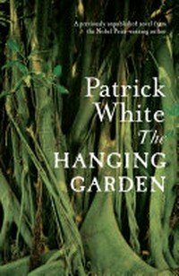 The hanging garden / Patrick White with a note from David Marr.