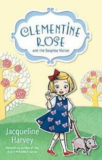 Clementine-Rose and the surprise visitor / Jacqueline Harvey.
